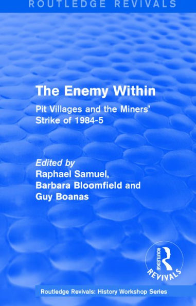 Routledge Revivals: The Enemy Within (1986): Pit Villages and the Miners' Strike of 1984-5 / Edition 1