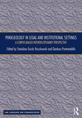 Phraseology Legal and Institutional Settings: A Corpus-based Interdisciplinary Perspective
