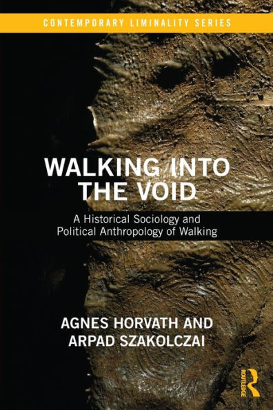 Walking into the Void: A Historical Sociology and Political Anthropology of Walking / Edition 1