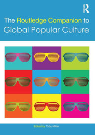 Title: The Routledge Companion to Global Popular Culture / Edition 1, Author: Toby Miller