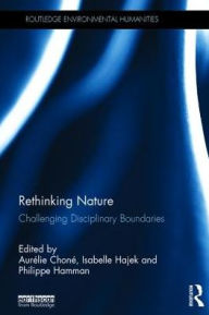 Title: Rethinking Nature: Challenging Disciplinary Boundaries, Author: Aurélie Choné