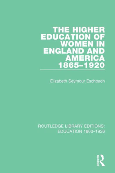 The Higher Education of Women in England and America, 1865-1920 / Edition 1