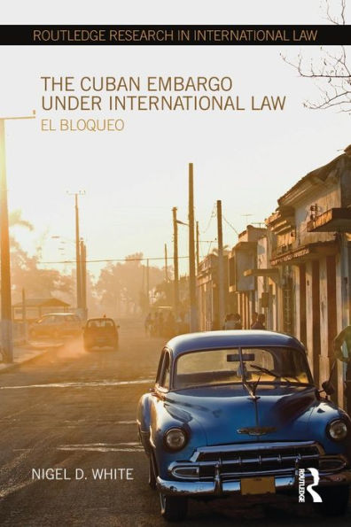 The Cuban Embargo under International Law: El Bloqueo / Edition 1