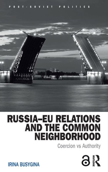 Russia-EU Relations and the Common Neighborhood: Coercion vs. Authority / Edition 1