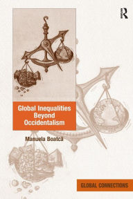 Title: Global Inequalities Beyond Occidentalism, Author: Manuela Boatca