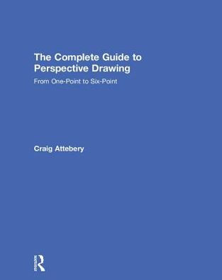 The Complete Guide to Perspective Drawing: From One-Point Six-Point