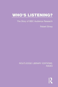 Title: Who's Listening?: The Story of BBC Audience Research / Edition 1, Author: Robert J.E. Silvery