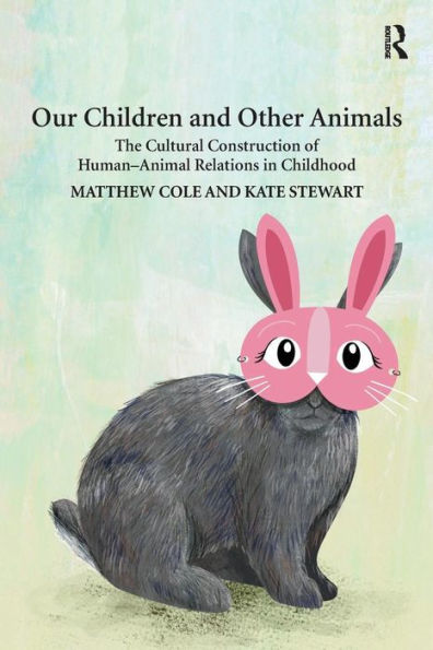 Our Children and Other Animals: The Cultural Construction of Human-Animal Relations Childhood