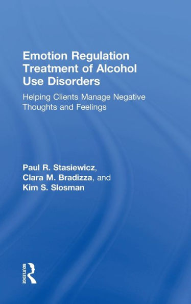 Emotion Regulation Treatment of Alcohol Use Disorders: Helping Clients Manage Negative Thoughts and Feelings