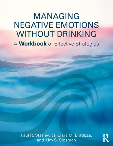 Managing Negative Emotions Without Drinking: A Workbook of Effective Strategies / Edition 1