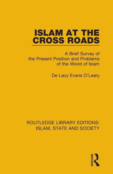 Islam at the Cross Roads: A Brief Survey of the Present Position and Problems of the World of Islam / Edition 1