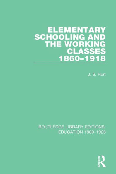 Elementary Schooling and the Working Classes, 1860-1918 / Edition 1