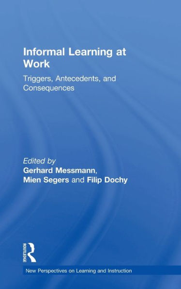 Informal Learning at Work: Triggers, Antecedents, and Consequences