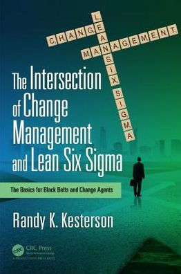 The Intersection of Change Management and Lean Six Sigma: Basics for Black Belts Agents