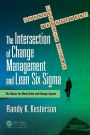 The Intersection of Change Management and Lean Six Sigma: The Basics for Black Belts and Change Agents