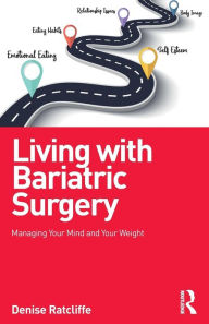 Title: Living with Bariatric Surgery: Managing your mind and your weight, Author: Denise Ratcliffe