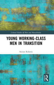 Title: Young Working-Class Men in Transition / Edition 1, Author: Steven Roberts