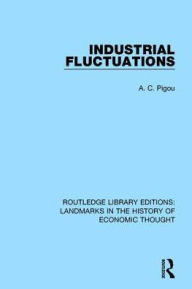 Title: Industrial Fluctuations / Edition 1, Author: A. C. Pigou