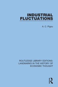 Title: Industrial Fluctuations / Edition 1, Author: A. C. Pigou