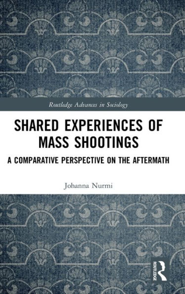 Shared Experiences of Mass Shootings: A Comparative Perspective on the Aftermath / Edition 1