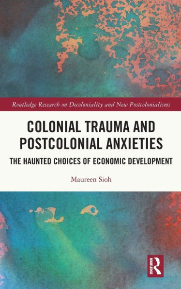 Colonial Trauma and Postcolonial Anxieties: The Haunted Choices of Economic Development