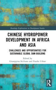 Title: Chinese Hydropower Development in Africa and Asia: Challenges and Opportunities for Sustainable Global Dam-Building, Author: Giuseppina Siciliano