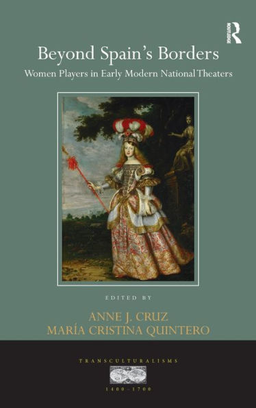 Beyond Spain's Borders: Women Players in Early Modern National Theaters / Edition 1