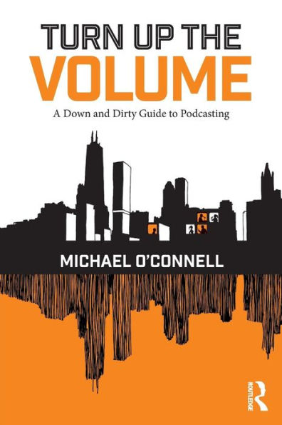 Turn Up the Volume: A Down and Dirty Guide to Podcasting / Edition 1