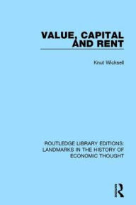 Title: Value, Capital and Rent, Author: Knut Wicksell