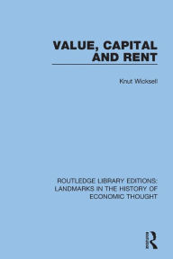 Title: Value, Capital and Rent / Edition 1, Author: Knut Wicksell