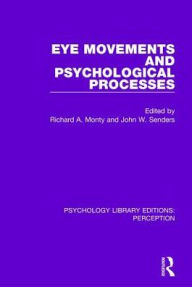 Title: Eye Movements and Psychological Processes / Edition 1, Author: Richard A. Monty
