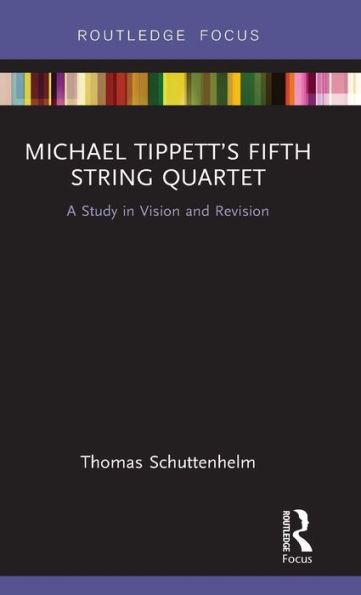 Michael Tippett's Fifth String Quartet: A Study Vision and Revision