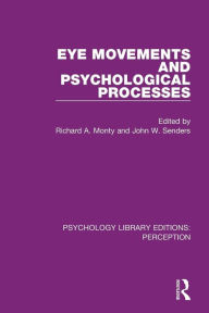 Title: Eye Movements and Psychological Processes / Edition 1, Author: Richard A. Monty