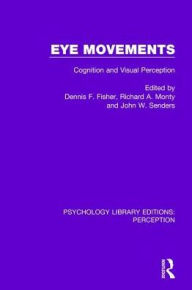 Title: Eye Movements: Cognition and Visual Perception / Edition 1, Author: Dennis F. Fisher