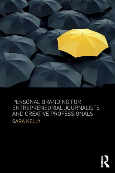 Personal Branding for Entrepreneurial Journalists and Creative Professionals / Edition 1