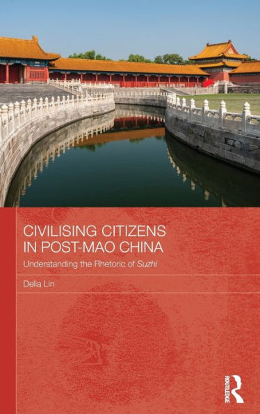 Civilising Citizens Post-Mao China: Understanding the Rhetoric of Suzhi