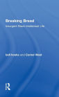Breaking Bread: Insurgent Black Intellectual Life