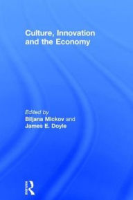 Title: Culture, Innovation and the Economy, Author: Biljana Mickov