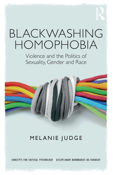 Blackwashing Homophobia: Violence and the Politics of Sexuality, Gender and Race / Edition 1