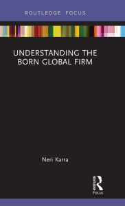 Title: Understanding the Born Global Firm / Edition 1, Author: Neri Karra
