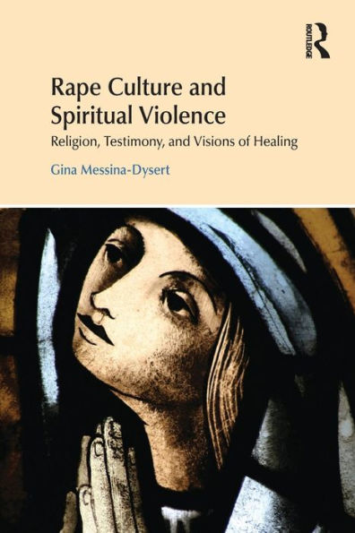 Rape Culture and Spiritual Violence: Religion, Testimony, Visions of Healing