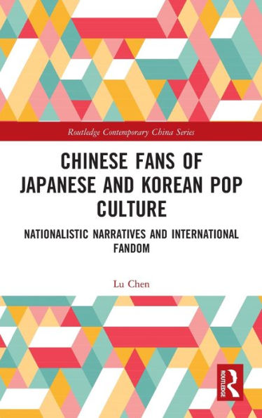 Chinese Fans of Japanese and Korean Pop Culture: Nationalistic Narratives International Fandom