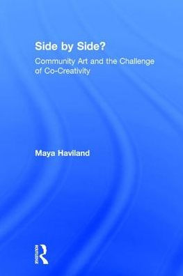 Side by Side?: Community Art and the Challenge of Co-Creativity / Edition 1