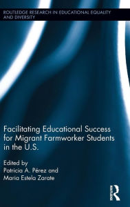 Title: Facilitating Educational Success For Migrant Farmworker Students in the U.S. / Edition 1, Author: Patricia Perez
