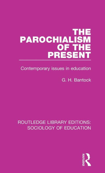 The Parochialism of the Present: Contemporary issues in education