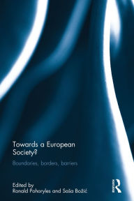 Title: Towards a European Society?: Boundaries, borders, barriers / Edition 1, Author: Ronald Pohoryles