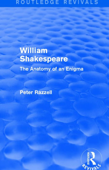 Routledge Revivals: William Shakespeare: The Anatomy of an Enigma (1990):