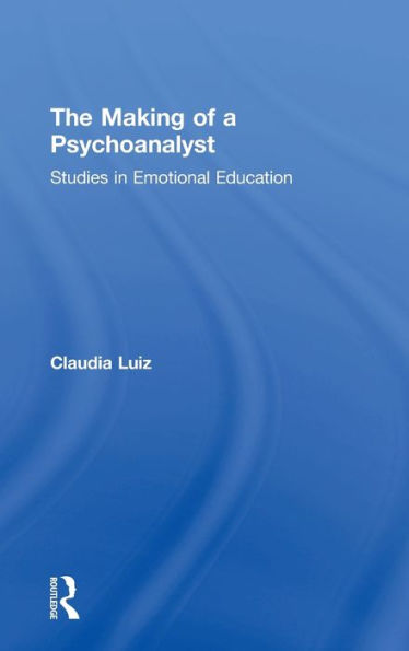 The Making of a Psychoanalyst: Studies in Emotional Education