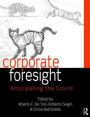 Corporate Foresight: Anticipating the Future / Edition 1