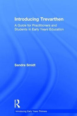 Introducing Trevarthen: A Guide for Practitioners and Students Early Years Education